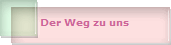 Der Weg zu uns