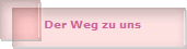 Der Weg zu uns