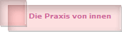 Die Praxis von innen